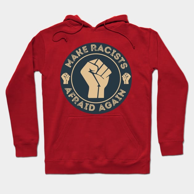 Make Racists Afraid Again Hoodie by DragonTees